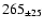 $ 265 _{\pm 25 } $