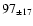 $ 97 _{\pm 17 } $