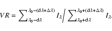 \begin{displaymath}VR = {{\sum\nolimits_{\lambda_0 - {\rm d}\lambda }^{\lambda_0...
...lambda_0 +
({\rm d}\lambda + \Delta\lambda )} {I_\lambda } }}.\end{displaymath}