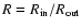 $R=R_{\rm in}/R_{\rm out}$