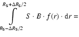$\displaystyle \int\limits_{R_{\rm S}-\Delta
R_{\rm S}/2}^{R_{\rm S}+\Delta R_{\rm S}/2}S\cdot B\cdot f(r)\cdot {\rm d}r=$