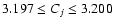 $3.197\leq C_j\leq 3.200$