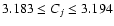 $3.183\leq C_j\leq 3.194$
