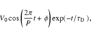 \begin{displaymath}V_0\cos\left(\frac{2\pi}{P} t+\phi\right)\exp(-t/\mbox{${\tau}_{\rm D}$ }),
\end{displaymath}