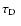 $\mbox{${\tau}_{\rm D}$ }$