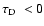 $\mbox{${\tau}_{\rm D}$ }<0$