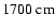 $1700 {\rm\ cm} $