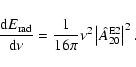 \begin{displaymath}\frac{{\rm d}E_{\rm rad}}{{\rm d}\nu} = \frac{1}{16 \pi} \nu^2 \left\vert
\hat{A}^{\rm E2}_{20} \right\vert^2.
\end{displaymath}