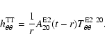 \begin{displaymath}h_{\theta\theta}^{\rm TT} = \frac{1}{r} A^{\rm E2}_{20} (t - r)
T^{{\rm E2}~20}_{\theta\theta}.
\end{displaymath}