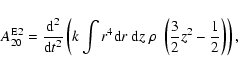 \begin{displaymath}A_{20}^{\rm E2} = \frac{{\rm d}^2}{{\rm d}t^2}
\left( k \int...
...; \rho
~\left( \frac{3}{2} z^2 - \frac{1}{2} \right) \right),
\end{displaymath}