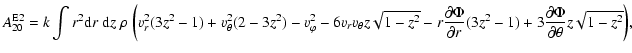 $\displaystyle A_{20}^{\rm E2} =
k \int r^2 {\rm d}r~ {\rm d}z\; \rho ~\biggl( v...
...(3 z^2 - 1) +
3 \frac{\partial \Phi}{\partial \theta} z \sqrt{1 - z^2} \biggr),$