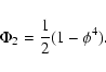 \begin{displaymath}\Phi_2 = \frac{1}{2} (1 - \phi^4).
\end{displaymath}