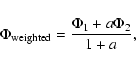 \begin{displaymath}\Phi_{\rm weighted} = \frac{\Phi_1 + a \Phi_2}{1 + a},
\end{displaymath}