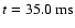 $t = 35.0 {\rm\ ms} $