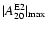 $ \vert A^{\rm E2}_{20}\vert _{\rm max} $