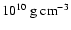 $ 10^{10} {\rm\ g\ cm}^{-3}$