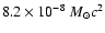 $ 8.2 \times 10^{-8}~ M_{\odot} c^2 $