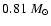 $ 0.81~M_\odot $