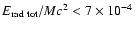 $ E_{\rm rad~tot} / M c^2 < 7 \times 10^{-4} $