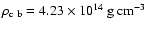 $\rho_{\rm c~b} = 4.23 \times 10^{14} {\rm\ g\ cm}^{-3} $