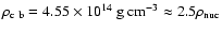 $ \rho_{\rm c~b} = 4.55 \times 10^{14} {\rm\ g\ cm}^{-3} \approx 2.5 \rho_{\rm nuc} $