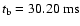 $ t_{\rm b} = 30.20 {\rm\ ms} $