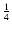 $\frac{1}{4}$
