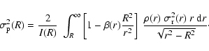 \begin{displaymath}\sigma_{\rm p}^2(R)
=
\frac{2}{I(R)}~
\int_R^\infty
\left...
...c{\rho(r)~\sigma_{\rm r}^2(r)~r~{\rm d}r}{\sqrt{r^2-R^2}}\cdot
\end{displaymath}