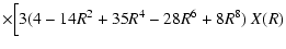 $\displaystyle \times
\Bigl[3(4-14R^2+35R^4-28R^6+8R^8)~X(R)$