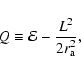 \begin{displaymath}Q\equiv {\cal{E}}-\frac{L^2}{2r_{\rm a}^2},
\end{displaymath}