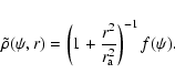 \begin{displaymath}\tilde{\rho}(\psi,r)
=
\left(1+\frac{r^2}{r_{\rm a}^2}\right)^{-1}
f(\psi).
\end{displaymath}