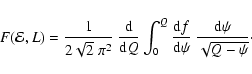 \begin{displaymath}F({\cal{E}},L)
=
\frac{1}{2\sqrt{2}~\pi^2}~
\frac{{\rm d}}...
...\rm d}f}{{\rm d}\psi}~
\frac{{\rm d}\psi}{\sqrt{Q-\psi}}\cdot
\end{displaymath}