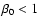 $\beta_0<1$
