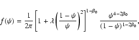 \begin{displaymath}f(\psi)
=
\frac{1}{2\pi}
\left[
1+\lambda\left(\frac{1-\p...
...^{1-\beta_0}
\frac{\psi^{4-2\beta_0}}{(1-\psi)^{1-2\beta_0}},
\end{displaymath}