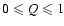 $0\leqslant Q\leqslant1$