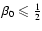 $\beta_0\leqslant\frac{1}{2}$
