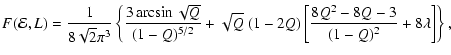 $\displaystyle F({\cal{E}},L)
=
\frac{1}{8\sqrt{2}\pi^3}
\left\{
\frac{3\arcsin\...
...2}}
+
\sqrt{Q}~(1-2Q)
\left[\frac{8Q^2-8Q-3}{(1-Q)^2}+8\lambda\right]
\right\},$