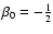 $\beta_0=-\frac{1}{2}$