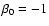 $\beta_0=-1$