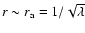$r\sim
r_{\rm a}=1/\sqrt{\lambda}$