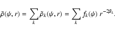 \begin{displaymath}\tilde{\rho}(\psi,r)
=
\sum_k
\tilde{\rho}_k(\psi,r)
=
\sum_k
f_k(\psi)~r^{-2\beta_k}.
\end{displaymath}