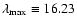 $\lambda _{{\rm max}}\equiv 16.23$