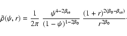 \begin{displaymath}\tilde{\rho}(\psi,r)
=
\frac{1}{2\pi}~
\frac{\psi^{4-2\bet...
...~
\frac{(1+r)^{2(\beta_0-\beta_{\infty})}}{r^{2\beta_0}}\cdot
\end{displaymath}