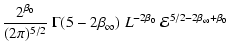 $\displaystyle \frac{2^{\beta_0}}{(2\pi)^{5/2}}~
\Gamma(5-2\beta_\infty)~
L^{-2\beta_0}~{\cal{E}}^{5/2-2\beta_\infty+\beta_0}$