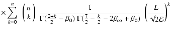 $\displaystyle \times
\sum_{k=0}^n~
\left(\begin{array}{c}
{n}\\
{k}
\end{array...
...\frac{k}{2}-2\beta_\infty+\beta_0)}~
\left(\frac{L}{\sqrt{2{\cal{E}}}}\right)^k$