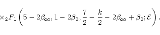 $\displaystyle \hspace*{-0.5cm}\times {}_2F_1\left(5-2\beta_\infty,1-2\beta_0;\frac{7}{2}-\frac{k}{2}-2\beta_\infty+\beta_0;{\cal{E}}\right).$