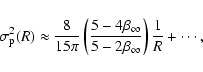 \begin{displaymath}\sigma_{\rm p}^2(R)
\approx
\frac{8}{15\pi}\left(\frac{5-4\beta_\infty}{5-2\beta_\infty}\right)\frac{1}{R}
+
\cdots,
\end{displaymath}