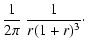 $\displaystyle \frac{1}{2\pi}~\frac{1}{r(1+r)^3}\cdot$