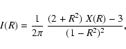 \begin{displaymath}I(R)
=
\frac{1}{2\pi}~
\frac{(2+R^2)~X(R)-3}{(1-R^2)^2},
\end{displaymath}