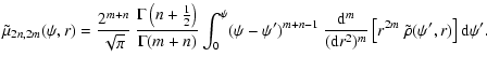 $\displaystyle \tilde{\mu}_{2n,2m}(\psi,r)
=
\frac{2^{m+n}}{\sqrt{\pi}}~
\frac{\...
...m}}{({\rm d}r^2)^{m}}
\left[
r^{2m}~\tilde{\rho}(\psi',r)
\right]
{\rm d}\psi'.$